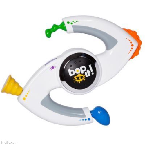 Bop it | image tagged in bop it | made w/ Imgflip meme maker