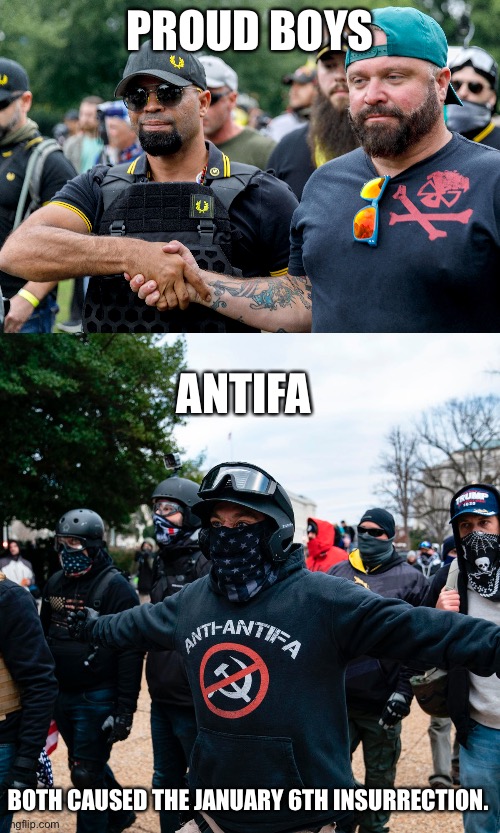 2 groups who riot at the US Capitol | PROUD BOYS; ANTIFA; BOTH CAUSED THE JANUARY 6TH INSURRECTION. | image tagged in antifa,proud boys,janaury 6,2020 sucks,donald trump approves | made w/ Imgflip meme maker
