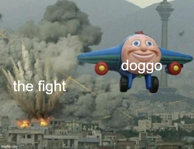 Plane flying from explosions | doggo the fight | image tagged in plane flying from explosions | made w/ Imgflip meme maker