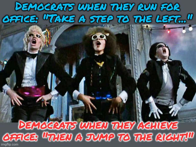"Pay no attention to the man behind the curtain." | Democrats when they run for office: "Take a step to the left..."; Democrats when they achieve office: "then a jump to the right!" | image tagged in rocky horror,lying,politicians,cognitive dissonance,song lyrics | made w/ Imgflip meme maker