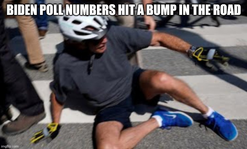 Oh...joe | BIDEN POLL NUMBERS HIT A BUMP IN THE ROAD | image tagged in joe biden falls off bike | made w/ Imgflip meme maker