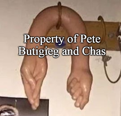 Property of Pete Butigieg and Chas | made w/ Imgflip meme maker