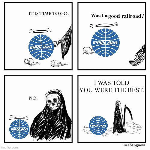 Pan Am Railway | good railroad? I WAS TOLD YOU WERE THE BEST. | image tagged in it is time to go | made w/ Imgflip meme maker