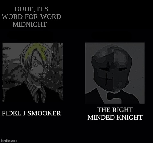 DUDE, IT'S WORD-FOR-WORD MIDNIGHT | made w/ Imgflip meme maker