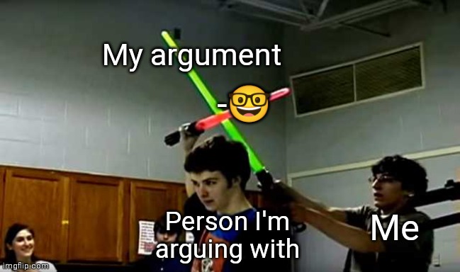 Lightsaber Block | My argument; -🤓; Person I'm arguing with; Me | image tagged in lightsaber block | made w/ Imgflip meme maker