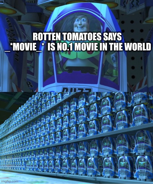 Buzz lightyear clones | ROTTEN TOMATOES SAYS  _*MOVIE_*  IS NO.1 MOVIE IN THE WORLD | image tagged in buzz lightyear clones,movies,movie | made w/ Imgflip meme maker