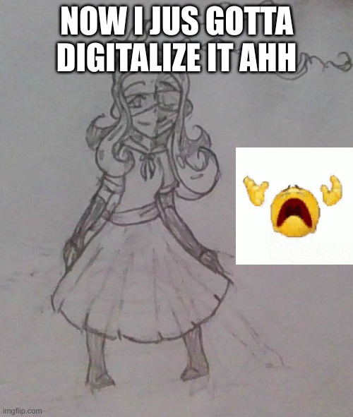 imma do it tmrrw since im lazy | NOW I JUS GOTTA DIGITALIZE IT AHH | made w/ Imgflip meme maker