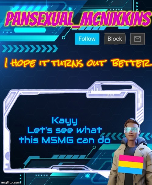 Mcnikkins PrideMonth Announcement Temp | I hope it turns out  better; Kayy
Let's see what this MSMG can do | image tagged in mcnikkins pridemonth announcement temp | made w/ Imgflip meme maker