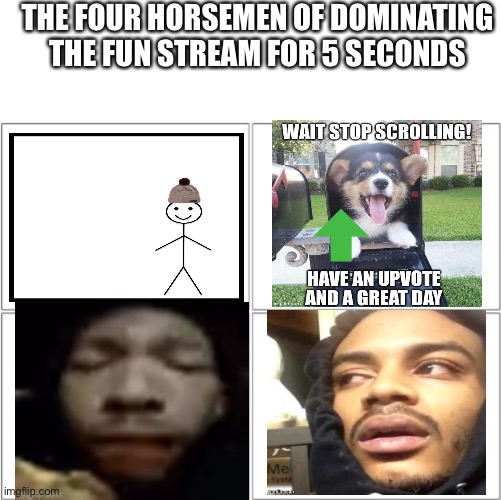 Remember them? | THE FOUR HORSEMEN OF DOMINATING THE FUN STREAM FOR 5 SECONDS | image tagged in the 4 horsemen of | made w/ Imgflip meme maker