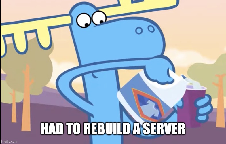 Lumpy pouring bleach | HAD TO REBUILD A SERVER | image tagged in lumpy pouring bleach | made w/ Imgflip meme maker
