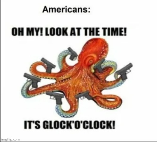 Glock o'clock | image tagged in glock o'clock | made w/ Imgflip meme maker