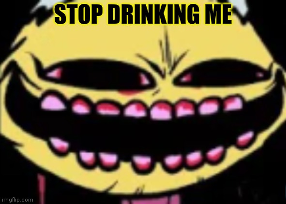 Lenny Lemon Demon | STOP DRINKING ME | image tagged in lenny lemon demon | made w/ Imgflip meme maker