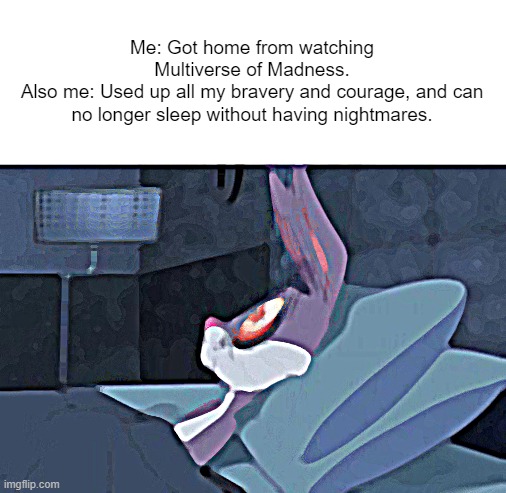 Don't worry, I'm okay. Just a little shocken from the movie. | Me: Got home from watching Multiverse of Madness.
Also me: Used up all my bravery and courage, and can no longer sleep without having nightmares. | image tagged in bugs bunny insomnia,doctor strange | made w/ Imgflip meme maker