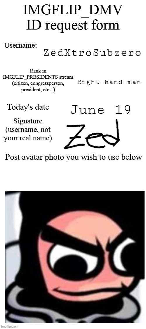 ZedXtroSubzero's DMV | ZedXtroSubzero; Right hand man; June 19 | image tagged in dmv id request form | made w/ Imgflip meme maker