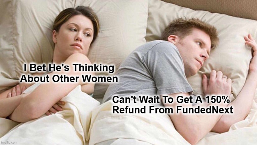 I Bet He's Thinking About Other Women Meme | I Bet He's Thinking About Other Women; Can't Wait To Get A 150% 
Refund From FundedNext | image tagged in memes,i bet he's thinking about other women | made w/ Imgflip meme maker