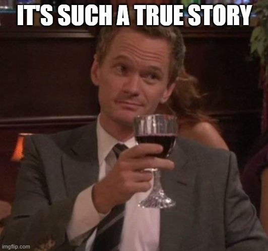 true story | IT'S SUCH A TRUE STORY | image tagged in true story | made w/ Imgflip meme maker