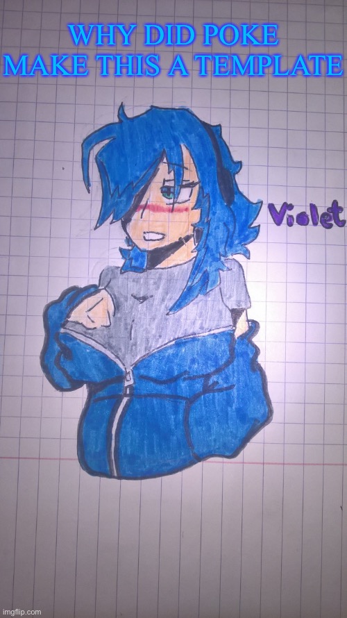 Violet(redraw) | WHY DID POKE MAKE THIS A TEMPLATE | image tagged in violet redraw | made w/ Imgflip meme maker