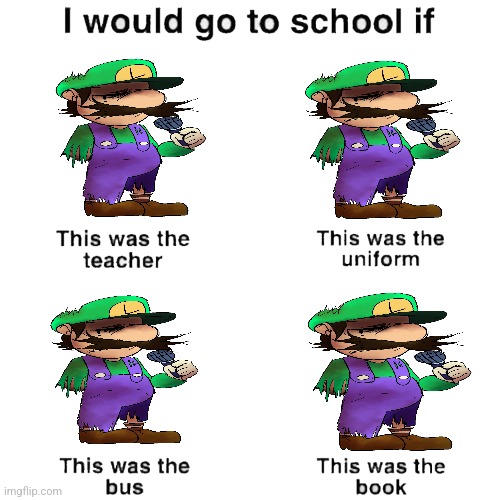 I would go to school if | image tagged in i would go to school if | made w/ Imgflip meme maker