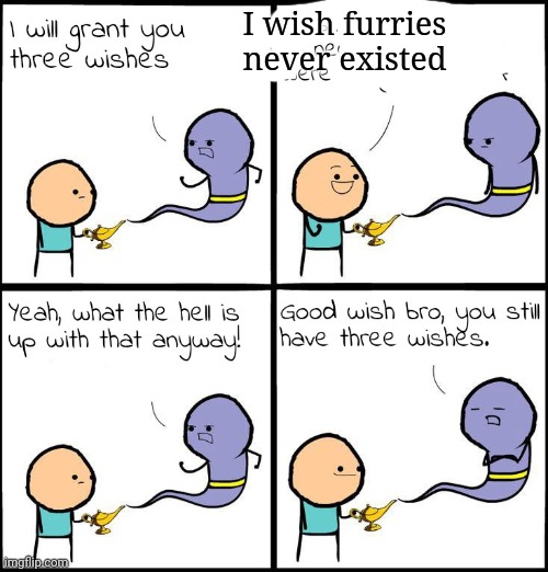 Good wish bro | I wish furries never existed | image tagged in good wish bro | made w/ Imgflip meme maker