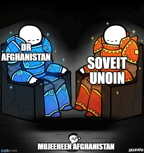 soveit afghan war |  DR AFGHANISTAN; SOVEIT UNOIN; MUJEEHEEN AFGHANISTAN | image tagged in srgrafo 152 | made w/ Imgflip meme maker