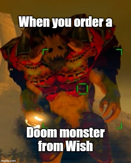 Ordering from Wish be like | When you order a; Doom monster from Wish | image tagged in war apocalypse harbinger,doom,serious sam | made w/ Imgflip meme maker