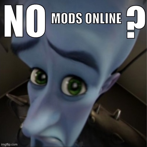 No bitches blank | MODS ONLINE | image tagged in no bitches blank | made w/ Imgflip meme maker