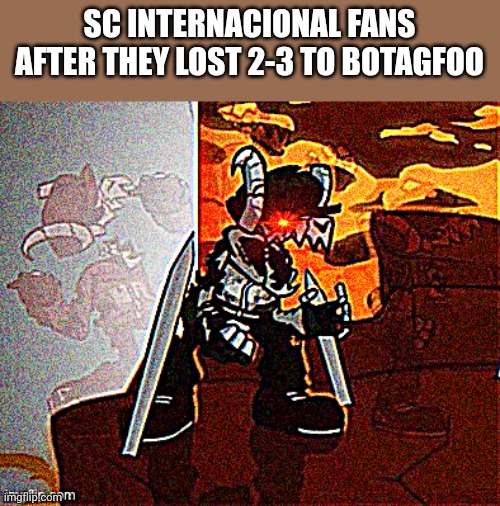 This happened at Today's Série A Brasil match against Internacional | SC INTERNACIONAL FANS AFTER THEY LOST 2-3 TO BOTAGFOO | image tagged in me when big booba,soccer,brazil,league | made w/ Imgflip meme maker