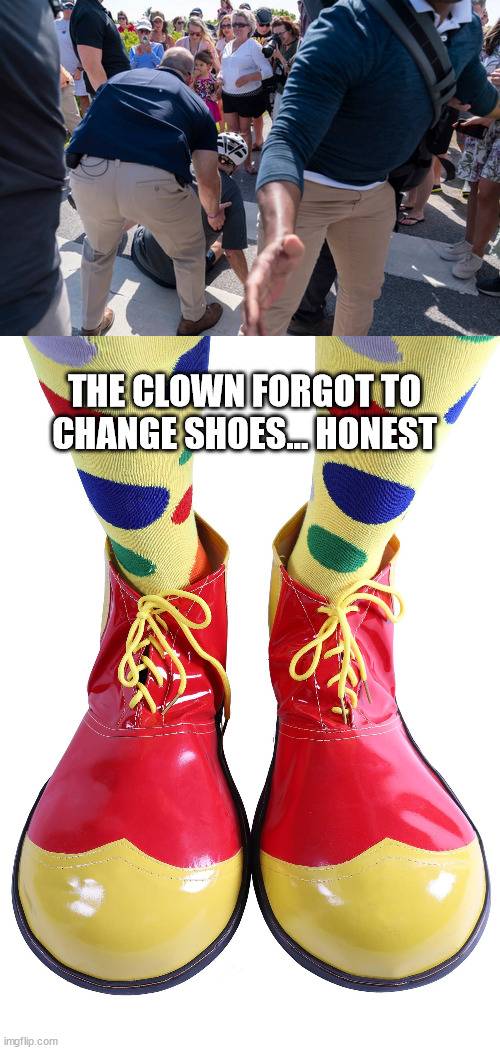 Dementia Joe keeps forgeting proper footwear... | THE CLOWN FORGOT TO CHANGE SHOES... HONEST | image tagged in dementia,joe biden | made w/ Imgflip meme maker