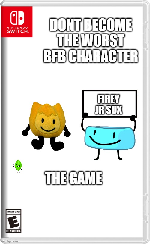 Nintendo Switch |  DONT BECOME THE WORST BFB CHARACTER; FIREY JR SUX; THE GAME | image tagged in nintendo switch,bfdi | made w/ Imgflip meme maker