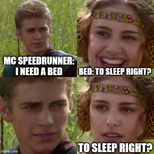 Anakin Padme 4 Panel | MC SPEEDRUNNER: I NEED A BED; BED: TO SLEEP RIGHT? TO SLEEP RIGHT? | image tagged in anakin padme 4 panel | made w/ Imgflip meme maker