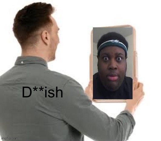 Edp mirror | D**ish | image tagged in edp mirror | made w/ Imgflip meme maker