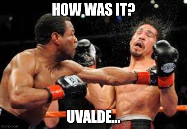 It's goig down, f00.. | HOW WAS IT? UVALDE... | image tagged in gun-control | made w/ Imgflip meme maker