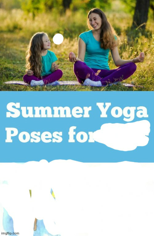 Summer yoga poses for ___ Blank Meme Template