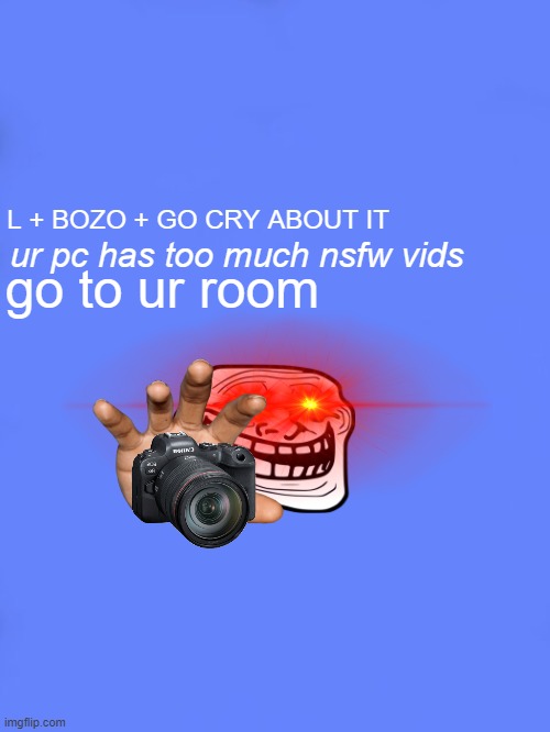 pov; ur parents owns pc | ur pc has too much nsfw vids; L + BOZO + GO CRY ABOUT IT; go to ur room | image tagged in custom bsod | made w/ Imgflip meme maker