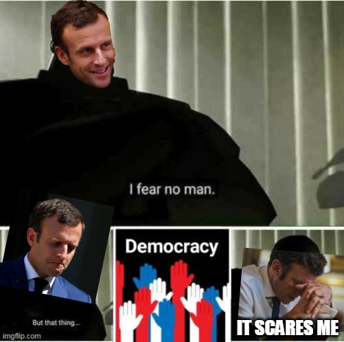 Macron I fear no man | IT SCARES ME | image tagged in i fear no man,france,emmanuel macron,2022 | made w/ Imgflip meme maker