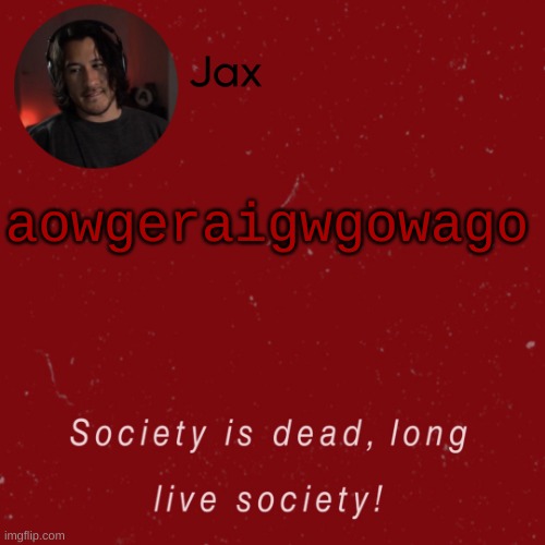 aowgeraigwgowago | made w/ Imgflip meme maker