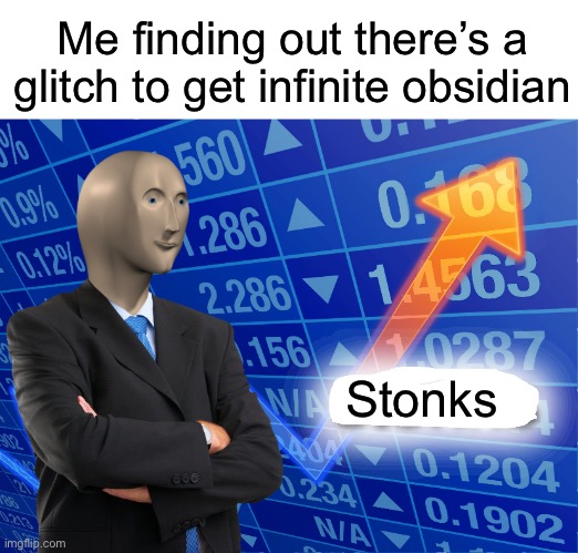 You actually can | Me finding out there’s a glitch to get infinite obsidian; Stonks | image tagged in blank white template,empty stonks,minecraft,stonks,memes | made w/ Imgflip meme maker