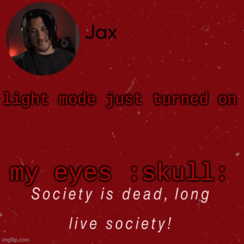 light mode just turned on; my eyes :skull: | made w/ Imgflip meme maker