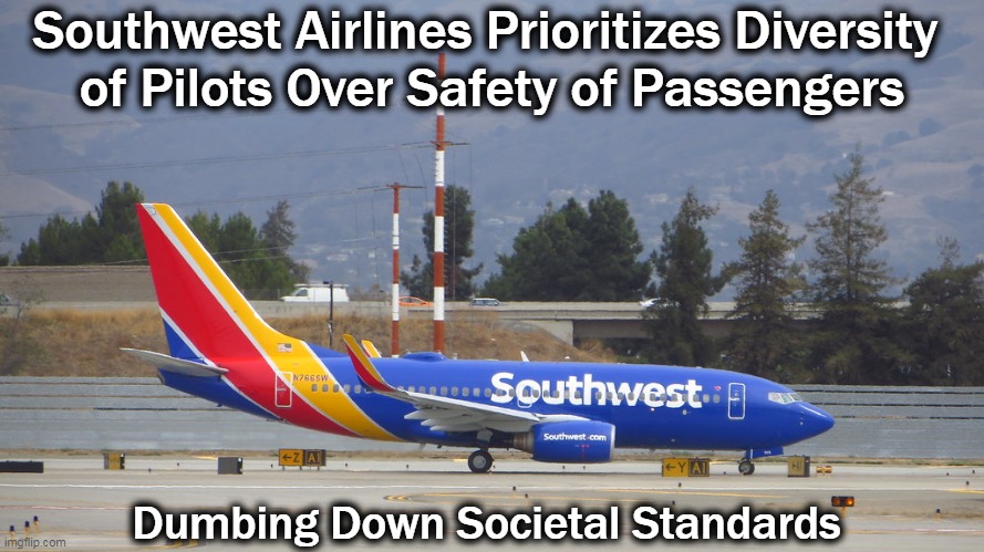 Drip, drip, drip . . . | Southwest Airlines Prioritizes Diversity 
of Pilots Over Safety of Passengers; Dumbing Down Societal Standards | image tagged in politics,liberalism,woke,how low can we go,american exceptionalism,lowering standards | made w/ Imgflip meme maker