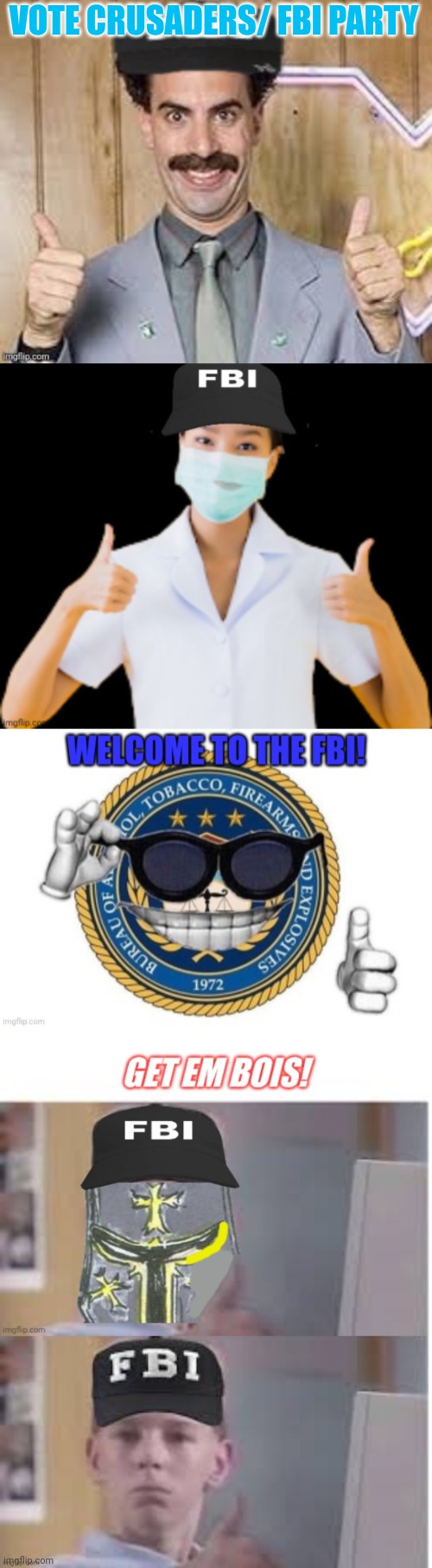 Vote crusaders/ FBI | VOTE CRUSADERS/ FBI PARTY | image tagged in why is the fbi here,thumbs up,crusader,fbi | made w/ Imgflip meme maker