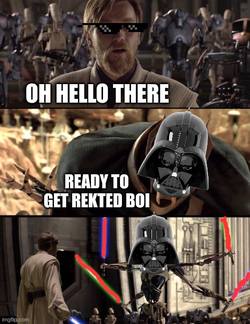 General Kenobi "Hello there" | OH HELLO THERE; READY TO GET REKTED BOI | image tagged in general kenobi hello there | made w/ Imgflip meme maker