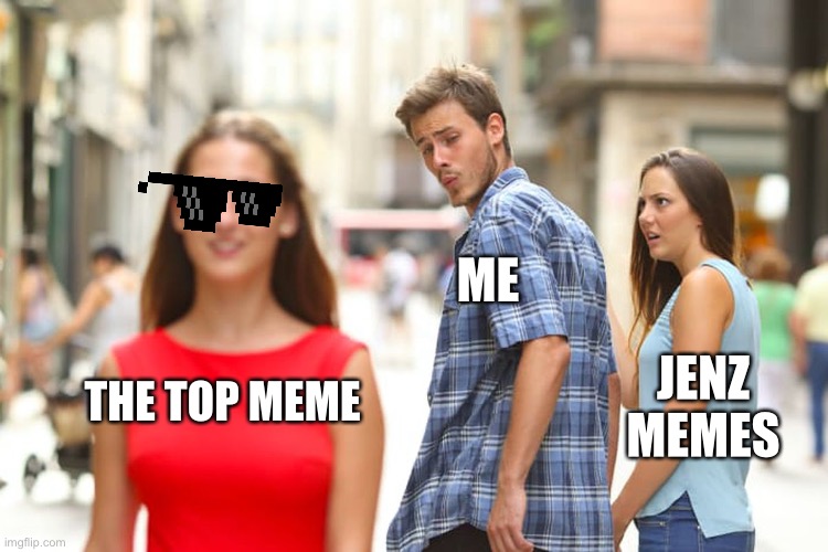 True | ME; JENZ MEMES; THE TOP MEME | image tagged in memes | made w/ Imgflip meme maker