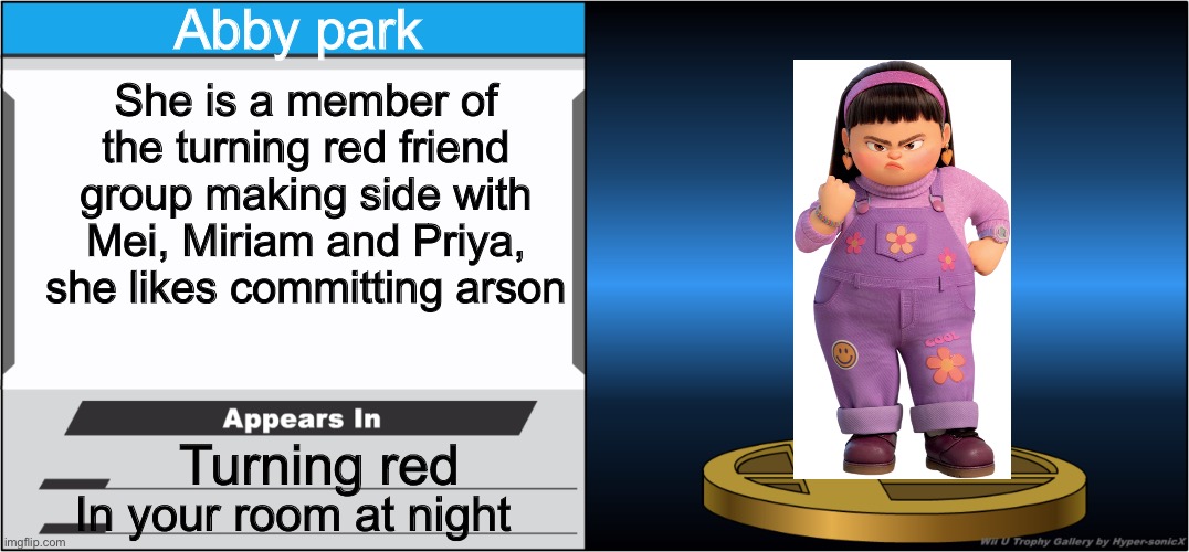 Well yes | Abby park; She is a member of the turning red friend group making side with Mei, Miriam and Priya, she likes committing arson; Turning red; In your room at night | image tagged in smash bros trophy,turning red | made w/ Imgflip meme maker