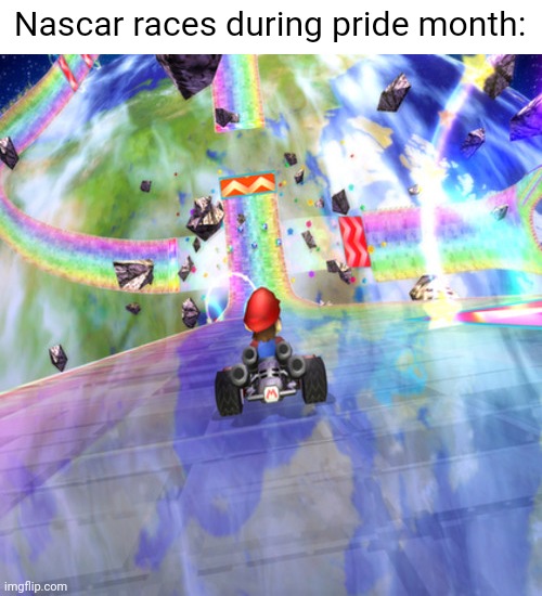 Everything gotta be a dang rainbow | Nascar races during pride month: | image tagged in rainbow road 2,e | made w/ Imgflip meme maker