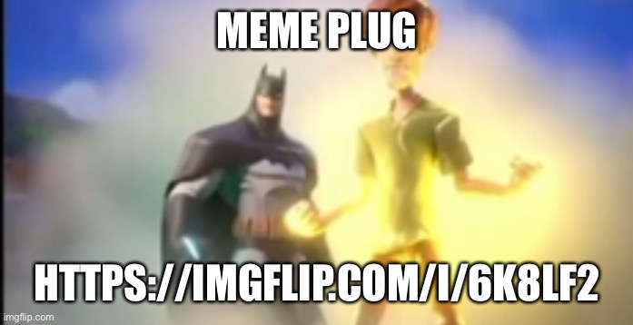 Meme plug | MEME PLUG; HTTPS://IMGFLIP.COM/I/6K8LF2 | made w/ Imgflip meme maker