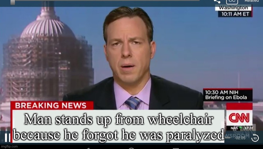 cnn breaking news template | Man stands up from wheelchair because he forgot he was paralyzed | image tagged in cnn breaking news template | made w/ Imgflip meme maker