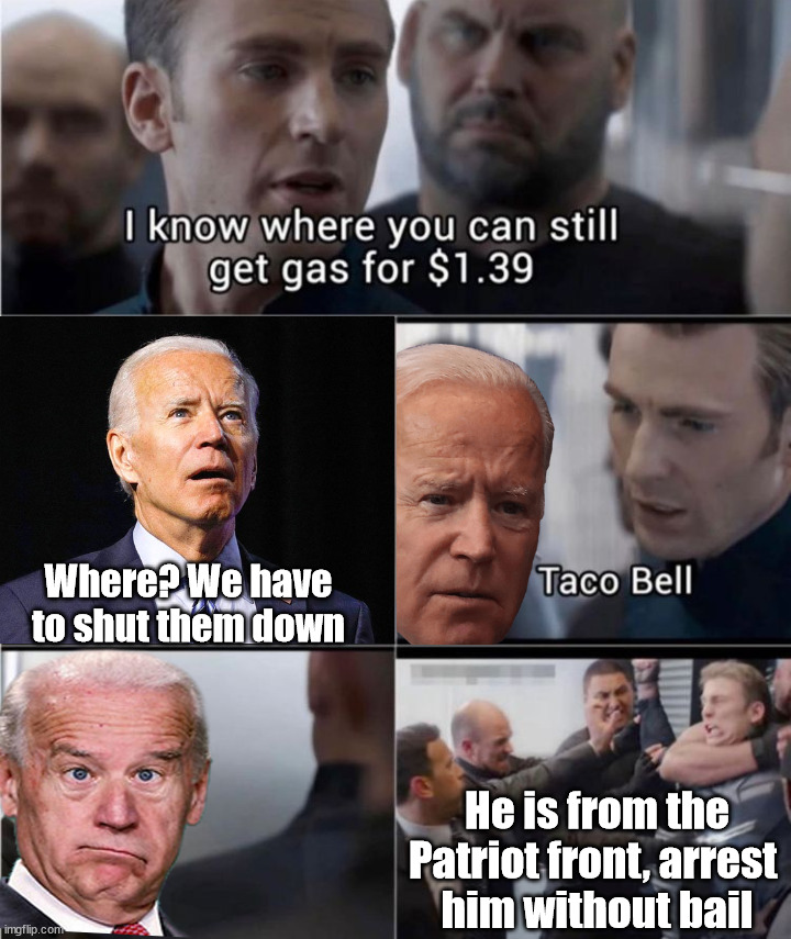 Joe is clueless | Where? We have to shut them down; He is from the Patriot front, arrest 
him without bail | image tagged in political meme | made w/ Imgflip meme maker