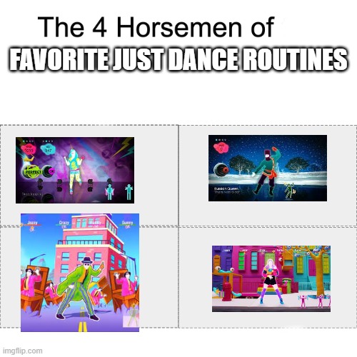 Detail: I'm Still Standing's coach is dressed like Elton John in the music video | FAVORITE JUST DANCE ROUTINES | image tagged in four horsemen,just dance | made w/ Imgflip meme maker