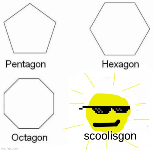 legon | scoolisgon | image tagged in memes,pentagon hexagon octagon | made w/ Imgflip meme maker