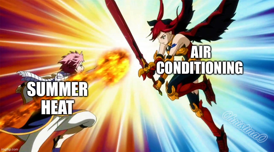 Summer heat vs air conditioning Meme Fairy Tail | AIR CONDITIONING; SUMMER HEAT | image tagged in memes,fairy tail,fairy tail meme,anime,summer,natsu dragneel | made w/ Imgflip meme maker